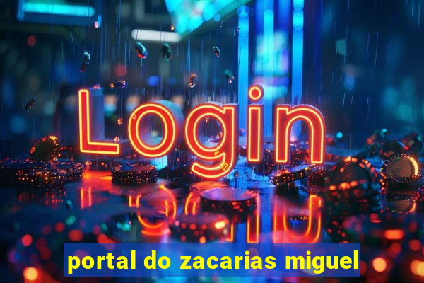 portal do zacarias miguel